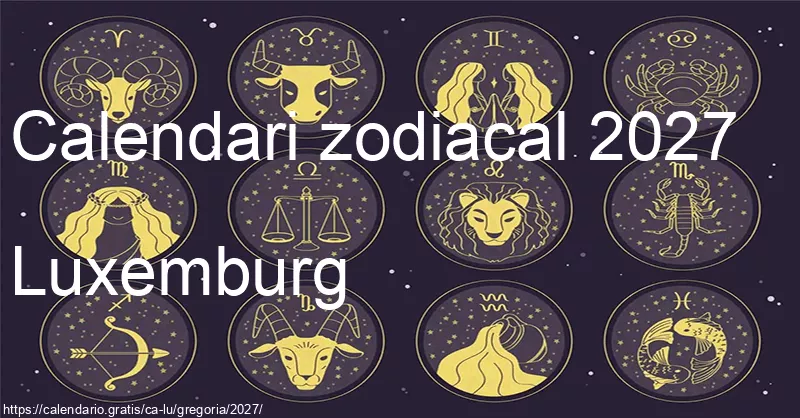 Calendari de signes zodiacals 2027 (Luxemburg) Calendari de signes zodiacals 2027 (Luxemburg)