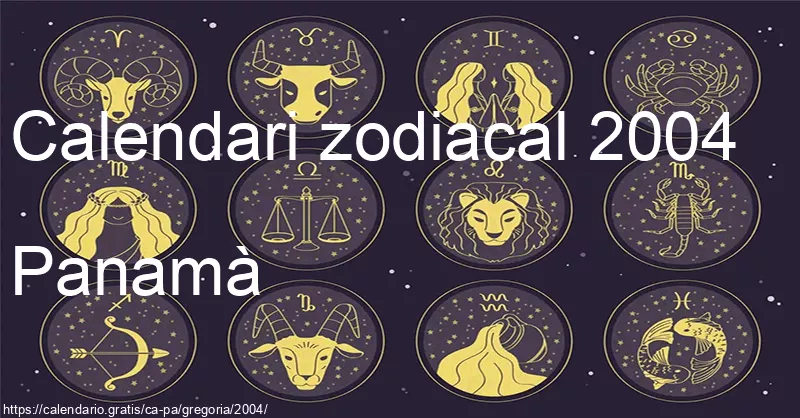 Calendari de signes zodiacals 2004 (Panamà) Calendari de signes zodiacals 2004 (Panamà)