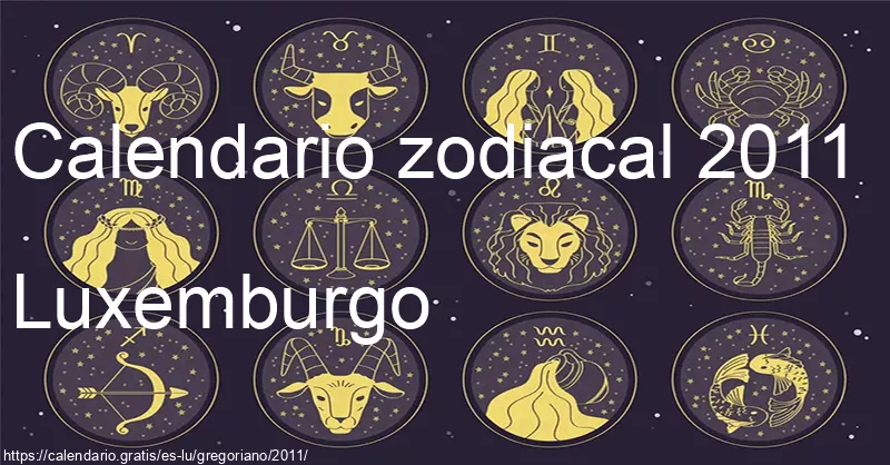 Calendario de signos zodiacales 2011 (Luxemburgo) Calendario de signos zodiacales 2011 (Luxemburgo)
