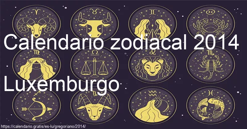 Calendario de signos zodiacales 2014 (Luxemburgo) Calendario de signos zodiacales 2014 (Luxemburgo)