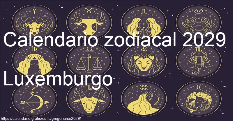 Calendario de signos zodiacales 2029 (Luxemburgo) Calendario de signos zodiacales 2029 (Luxemburgo)