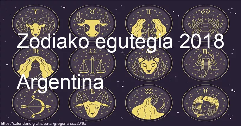 2018ko zodiako zeinuen egutegia (Argentina) 2018ko zodiako zeinuen egutegia (Argentina)