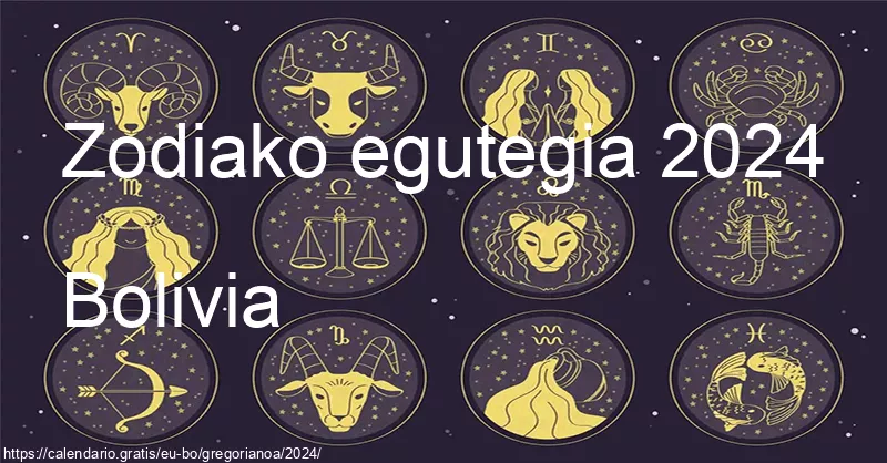 2024ko zodiako zeinuen egutegia (Bolivia) 2024ko zodiako zeinuen egutegia (Bolivia)
