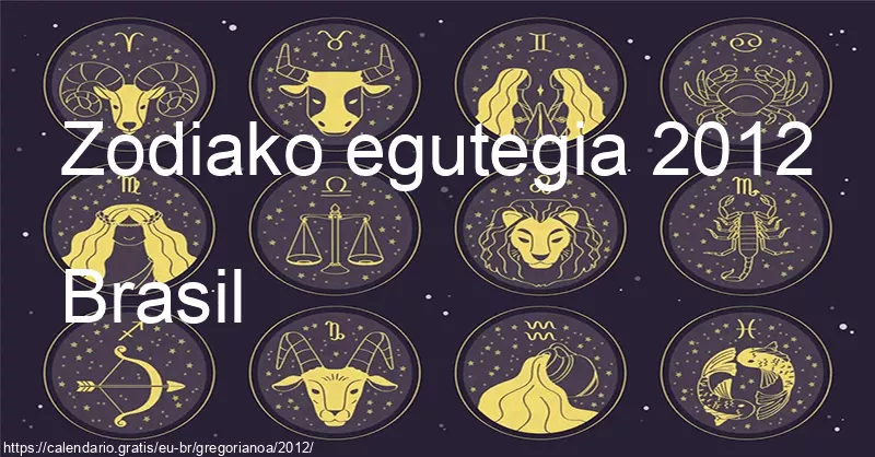2012ko zodiako zeinuen egutegia (Brasil) 2012ko zodiako zeinuen egutegia (Brasil)