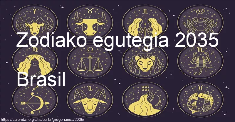2035ko zodiako zeinuen egutegia (Brasil) 2035ko zodiako zeinuen egutegia (Brasil)