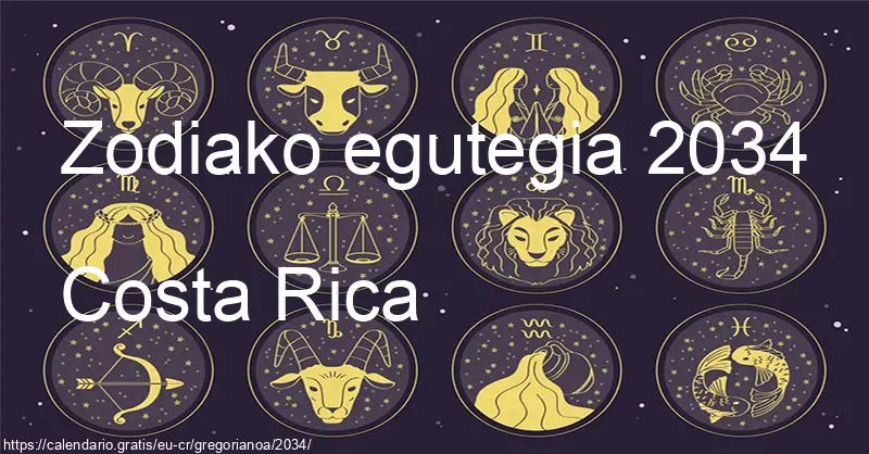 2034ko zodiako zeinuen egutegia (Costa Rica) 2034ko zodiako zeinuen egutegia (Costa Rica)