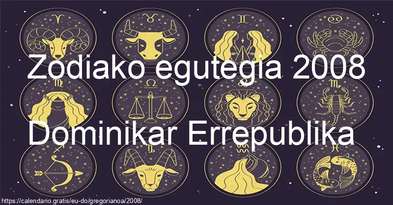 2008ko zodiako zeinuen egutegia (Dominikar Errepublika) 2008ko zodiako zeinuen egutegia (Dominikar Errepublika)