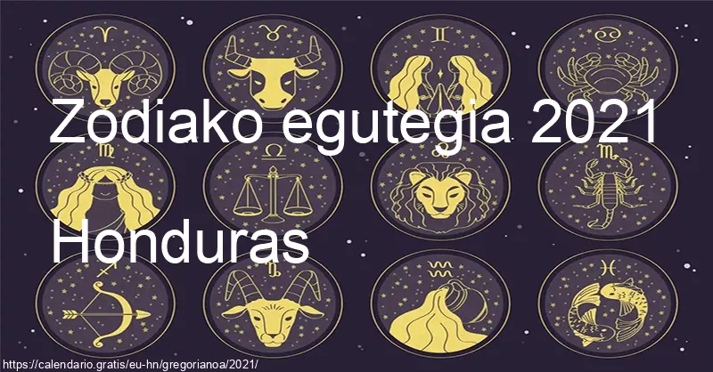 2021ko zodiako zeinuen egutegia (Honduras) 2021ko zodiako zeinuen egutegia (Honduras)