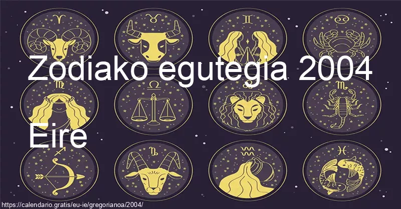 2004ko zodiako zeinuen egutegia (Eire) 2004ko zodiako zeinuen egutegia (Eire)