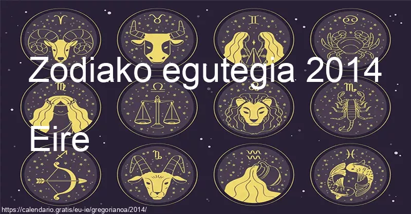 2014ko zodiako zeinuen egutegia (Eire) 2014ko zodiako zeinuen egutegia (Eire)