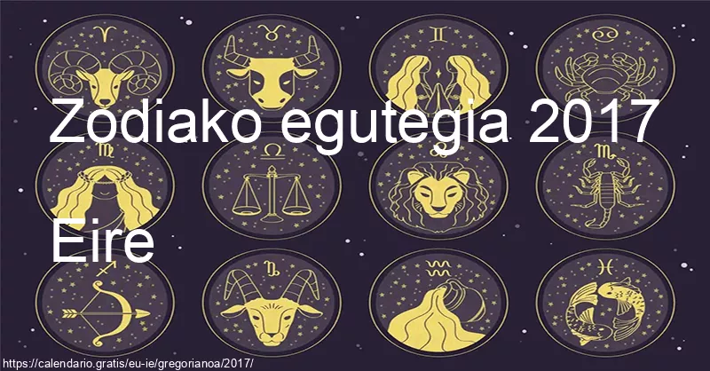 2017ko zodiako zeinuen egutegia (Eire) 2017ko zodiako zeinuen egutegia (Eire)