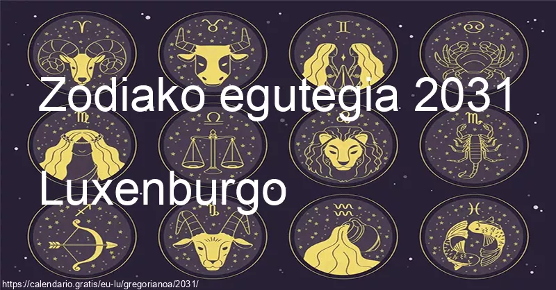 2031ko zodiako zeinuen egutegia (Luxenburgo) 2031ko zodiako zeinuen egutegia (Luxenburgo)