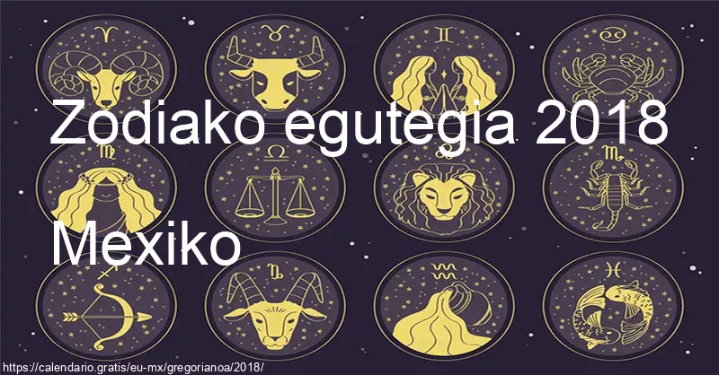 2018ko zodiako zeinuen egutegia (Mexiko) 2018ko zodiako zeinuen egutegia (Mexiko)
