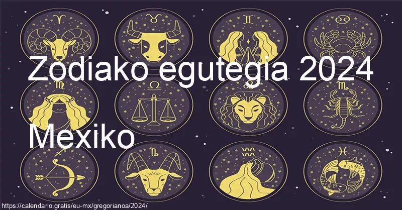 2024ko zodiako zeinuen egutegia (Mexiko) 2024ko zodiako zeinuen egutegia (Mexiko)