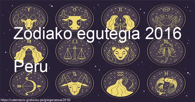 2016ko zodiako zeinuen egutegia (Peru) 2016ko zodiako zeinuen egutegia (Peru)