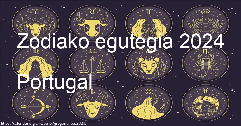 2024ko zodiako zeinuen egutegia (Portugal) 2024ko zodiako zeinuen egutegia (Portugal)