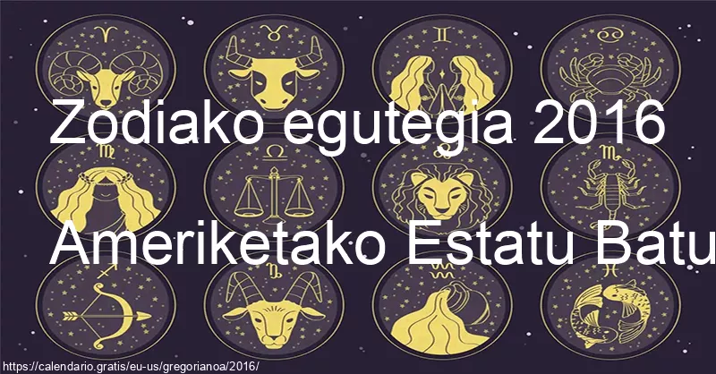 2016ko zodiako zeinuen egutegia (Ameriketako Estatu Batuak) 2016ko zodiako zeinuen egutegia (Ameriketako Estatu Batuak)