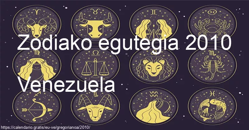 2010ko zodiako zeinuen egutegia (Venezuela) 2010ko zodiako zeinuen egutegia (Venezuela)