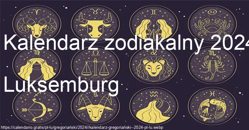 Kalendarz znaków zodiaku 2024 (Luksemburg) Kalendarz znaków zodiaku 2024 (Luksemburg)